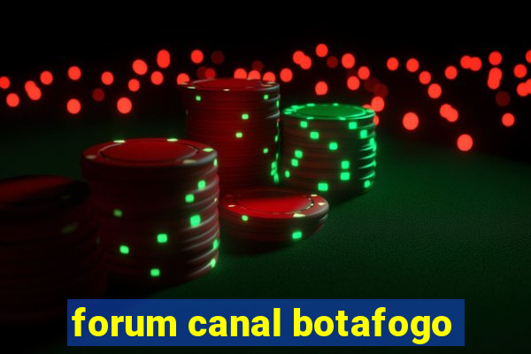 forum canal botafogo